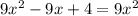 9x^{2} - 9x+4=9x^{2}