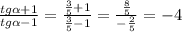 \frac{tg\alpha+1}{tg\alpha-1}=\frac{\frac{3}{5}+1}{\frac{3}{5}-1}=\frac{\frac{8}{5}}{-\frac{2}{5}}=-4