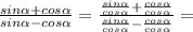 \frac{sin\alpha+cos\alpha}{sin\alpha-cos\alpha}=\frac{\frac{sin\alpha}{cos\alpha}+\frac{cos\alpha}{cos\alpha}}{\frac{sin\alpha}{cos\alpha}-\frac{cos\alpha}{cos\alpha}}=