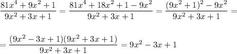 \dfrac{81x^4+9x^2+1}{9x^2+3x+1}=\dfrac{81x^4+18x^2+1-9x^2}{9x^2+3x+1}=\dfrac{(9x^2+1)^2-9x^2}{9x^2+3x+1}=\\ \\ \\ =\dfrac{(9x^2-3x+1)(9x^2+3x+1)}{9x^2+3x+1}=9x^2-3x+1