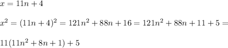 x=11n+4\\\\x^2=(11n+4)^2=121n^2+88n+16=121n^2+88n+11+5=\\\\11(11n^2+8n+1)+5