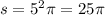 s = {5}^{2} \pi = 25\pi