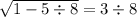  \sqrt{1 - 5\div 8} = 3 \div 8 