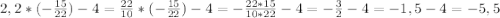 2,2*(-\frac{15}{22}) - 4 = \frac{22}{10} * (-\frac{15}{22}) - 4 = -\frac{22*15}{10*22} - 4 = -\frac{3}{2} - 4 = -1,5 - 4 = -5,5