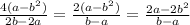  \frac{4(a-{b}^{2})}{2b-2a} = \frac{2(a-{b}^{2})}{b-a} = \frac{2a-{2b}^{2}}{b-a}