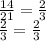  \frac{14}{21} = \frac{2}{3} \\ \frac{2}{3} = \frac{2}{3} 