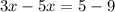 3x-5x=5-9