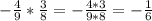 -\frac{4}{9} * \frac{3}{8} = -\frac{4*3}{9*8} = -\frac{1}{6}