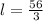 l=\frac{56}{3}