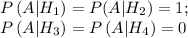 P\left(A|H_1\right)=P(A|H_2)=1;~~~\\ P\left(A|H_3\right)=P\left(A|H_4\right)=0