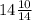 14 \frac{10}{14} 