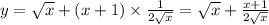 y = \sqrt{x} + (x + 1) \times \frac{1}{2 \sqrt{ x} } = \sqrt{x} + \frac{x + 1}{2 \sqrt{x} } 