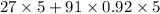 27\times 5 + 91 \times 0.92 \times 5