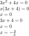 3 {x}^{2} + 4x = 0 \\ x(3x + 4) = 0 \\ x = 0 \\ 3x + 4 = 0 \\ x = 0 \\ x = - \frac{4 }{3} 