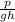 \frac{p}{gh}