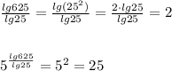 \frac{lg625}{lg25}=\frac{lg(25^2)}{lg25}=\frac{2\cdot lg25}{lg25}=2\\\\\\5^{\frac{lg625}{lg25}}=5^{2}=25