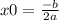 x0 = \frac{ - b}{2a} 