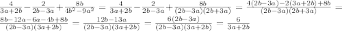 \frac{4}{3a+2b}-\frac{2}{2b-3a} +\frac{8b}{4b^2-9a^2}=\frac{4}{3a+2b}-\frac{2}{2b-3a}+\frac{8b}{(2b-3a)(2b+3a)}=\frac{4(2b-3a)-2(3a+2b)+8b}{(2b-3a)(2b+3a)} =\frac{8b-12a-6a-4b+8b}{(2b-3a)(3a+2b)}=\frac{12b-13a}{(2b-3a)(3a+2b)}=\frac{6(2b-3a)}{(2b-3a)(3a+2b)}=\frac{6}{3a+2b}