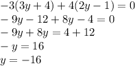 -3(3y+4)+4(2y-1)=0\\-9y-12+8y-4=0\\-9y+8y=4+12\\-y=16\\y=-16