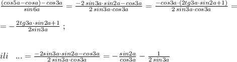 \frac{(cos5a-cosa)-cos3a}{sin6a}=\frac{-2\, sin3a\cdot sin 2a-cos3a}{2\, sin3a\cdot cos3a}=\frac{-cos3a\cdot (2tg3a\cdot sin2a+1)}{2\, sin3a\cdot cos3a}=\\\\=-\frac{2tg3a\cdot sin2a+1}{2sin3a}\; ;\\\\\\ili\; \; \; ...=\frac{-2sin3a\cdot sin2a-cos3a}{2\, sin3a\cdot cos3a}=-\frac{sin2a}{cos3a}-\frac{1}{2\, sin3a}