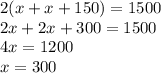 2(x+x+150) = 1500\\2x + 2x + 300 = 1500\\4x = 1200\\x = 300