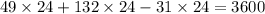 49 \times 24 + 132 \times 24 - 31 \times 24 = 3600