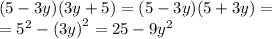 (5-3y)(3y+5) = (5-3y)(5 + 3y) = \\ = {5}^{2} - {(3y)}^{2} = 25 - 9 {y}^{2} 