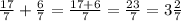 \frac{17}{7} + \frac{6}{7} = \frac{17 + 6}{7} = \frac{23}{7} = 3 \frac{2}{7}