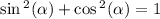  \sin {}^{2} ( \alpha ) + \cos {}^{2} ( \alpha ) = 1