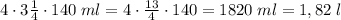 4\cdot 3\frac{1}{4}\cdot 140\; ml=4\cdot \frac{13}{4}\cdot 140=1820\; ml=1,82\; l