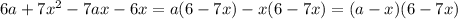 6a + 7 {x}^{2} - 7ax - 6x = a(6 - 7x) - x(6 - 7x) = (a - x)(6 - 7x)