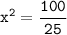 \displaystyle\tt x^2=\frac{100}{25}