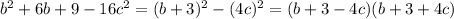 b^2+6b+9-16c^2=(b+3)^2-(4c)^2=(b+3-4c)(b+3+4c)