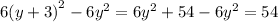 6 {(y + 3)}^{2} - 6 {y}^{2} = 6 {y}^{2} + 54 - 6 {y}^{2} = 54