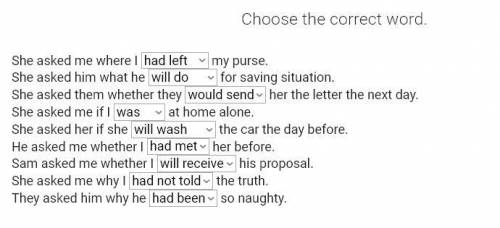 She asked me where I had left/will leave my purse. She asked him what he will do/had done for saving