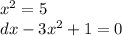 {x}^{2} = 5 \\ dx - 3 {x}^{2} + 1 = 0