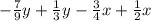 - \frac{7}{9}y + \frac{1}{3}y - \frac{3}{4}x + \frac{1}{2}x