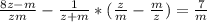 \frac{8z-m}{zm} - \frac{1}{z+m} * (\frac{z}{m} - \frac{m}{z} ) = \frac{7}{m}