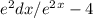 {e}^{2} dx / {e}^{2}^{x} - 4