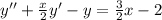 y''+\frac{x}{2} y'-y=\frac{3}{2} x-2