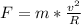 F = m*\frac{v^2}{R}