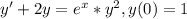 y'+2y=e^x*y^2, y(0)=1