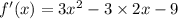 f'(x) = 3x {}^{2} - 3 \times 2x - 9