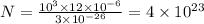 N = \frac{10 {}^{3} \times 12 \times 10 {}^{ - 6} }{3 \times 10 {}^{ - 26} } = 4 \times 10 {}^{23}