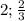 2; \frac{2}{3}