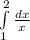 \int\limits^2_1 \frac{dx}{x}