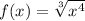 f(x) = \sqrt[3]{x {}^{4} }