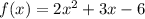 f(x) = 2x^{2} +3x-6