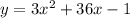 y = 3 {x}^{2} + 36x - 1