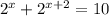 2^{x} + 2^{x+2} = 10